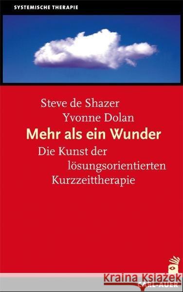 Mehr als ein Wunder : Die Kunst der lösungsorientierten Kurzzeittherapie Shazer, Steve de; Dolan, Yvonne 9783849702601 Carl-Auer