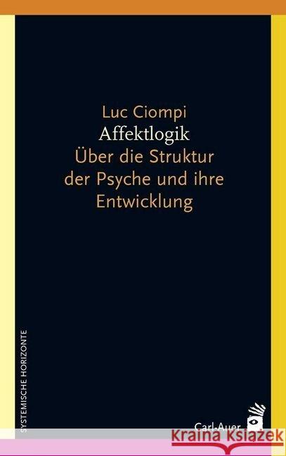 Affektlogik : Über die Struktur der Psyche und ihre Entwicklung Ciompi, Luc 9783849702625 Carl-Auer