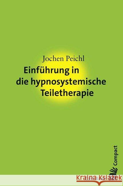 Einführung in die hypnosystemische Teiletherapie Peichl, Jochen 9783849702649 Carl-Auer