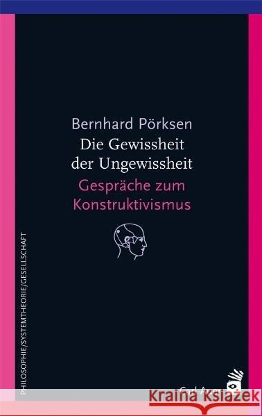 Die Gewissheit der Ungewissheit : Gespräche zum Konstruktivismus Pörksen, Bernhard 9783849702854 Carl-Auer