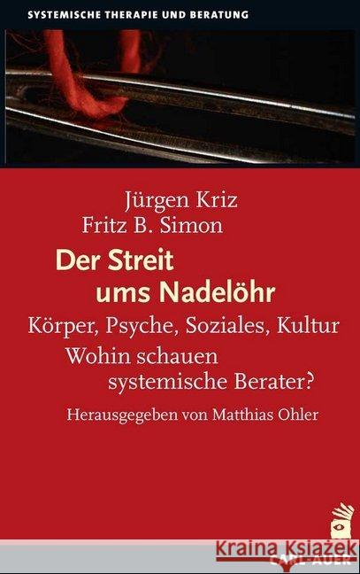 Der Streit ums Nadelöhr : Körper, Psyche, Soziales, Kultur - Wohin schauen systemische Berater? Kriz, Jürgen; Simon, Fritz B. 9783849703134