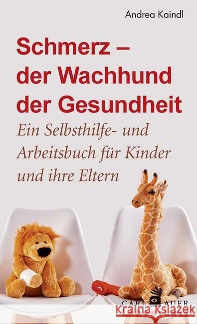 Schmerz - der Wachhund der Gesundheit : Ein Selbsthilfe- und Arbeitsbuch für Kinder und ihre Eltern Kaindl, Andrea 9783849703158 Carl-Auer