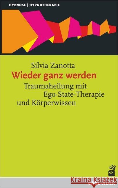 Wieder ganz werden : Traumaheilung mit Ego-State-Therapie und Körperwissen Zanotta, Silvia 9783849703240 Carl-Auer