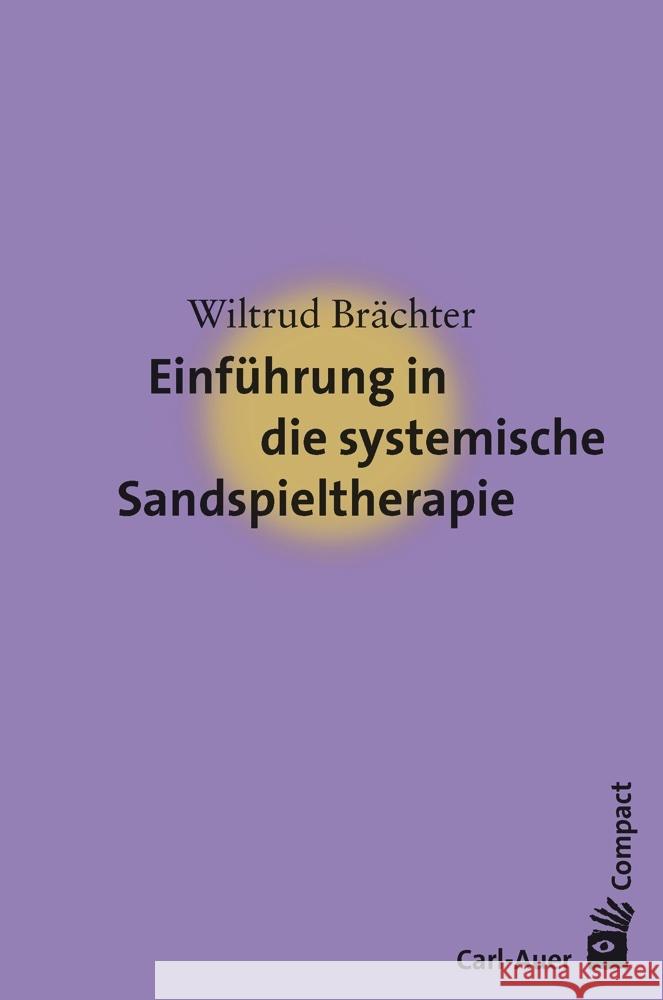 Einführung in die systemische Sandspieltherapie Brächter, Wiltrud 9783849704056 Carl-Auer