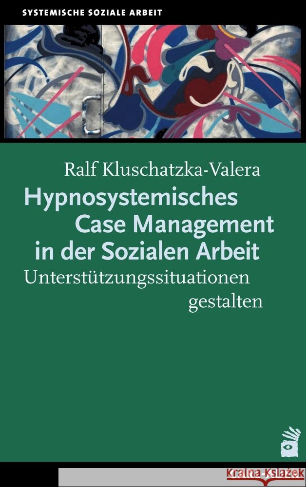 Hypnosystemisches Case Management in der Sozialen Arbeit Kluschatzka-Valera, Ralf 9783849704186 Carl-Auer