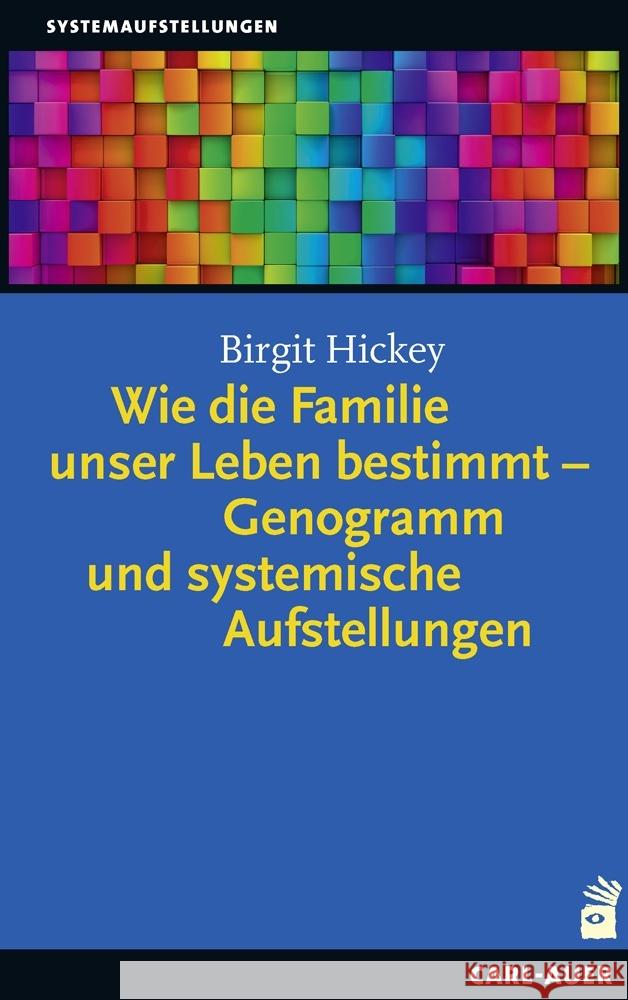 Wie die Familie unser Leben bestimmt - Genogramm und systemische Aufstellungen Hickey, Birgit 9783849704438 Carl-Auer