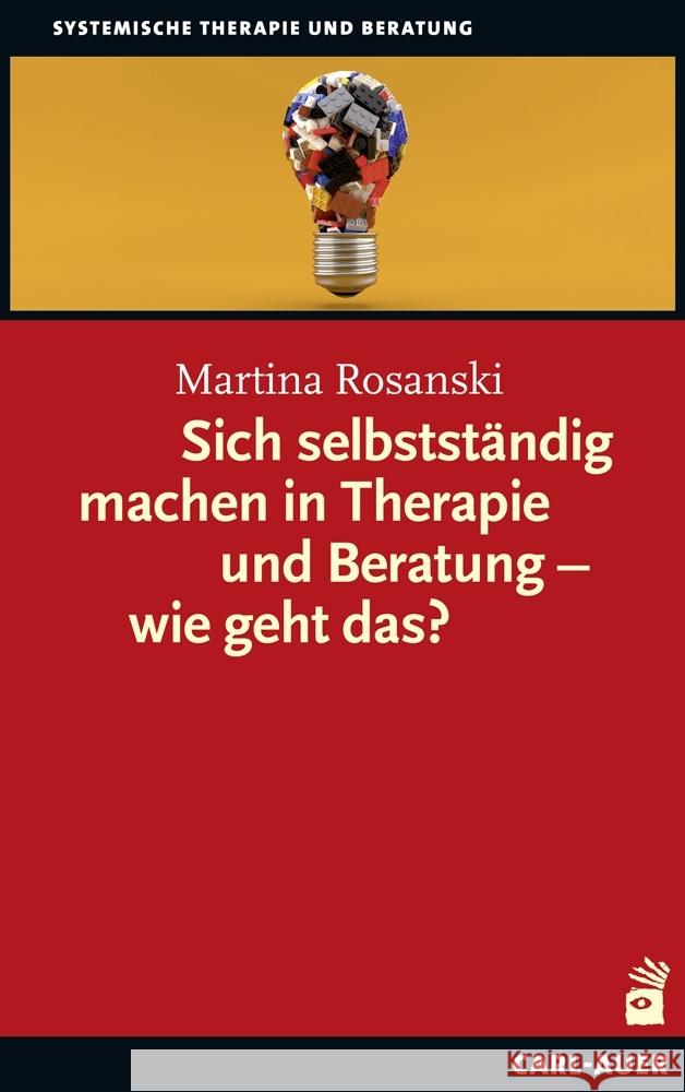 Sich selbstständig machen in Therapie und Beratung - wie geht das? Rosanski, Martina 9783849704711 Carl-Auer