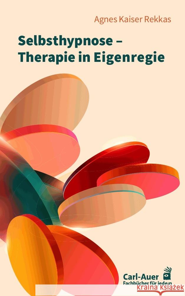 Selbsthypnose - Therapie in Eigenregie Kaiser Rekkas, Agnes 9783849704728 Carl-Auer