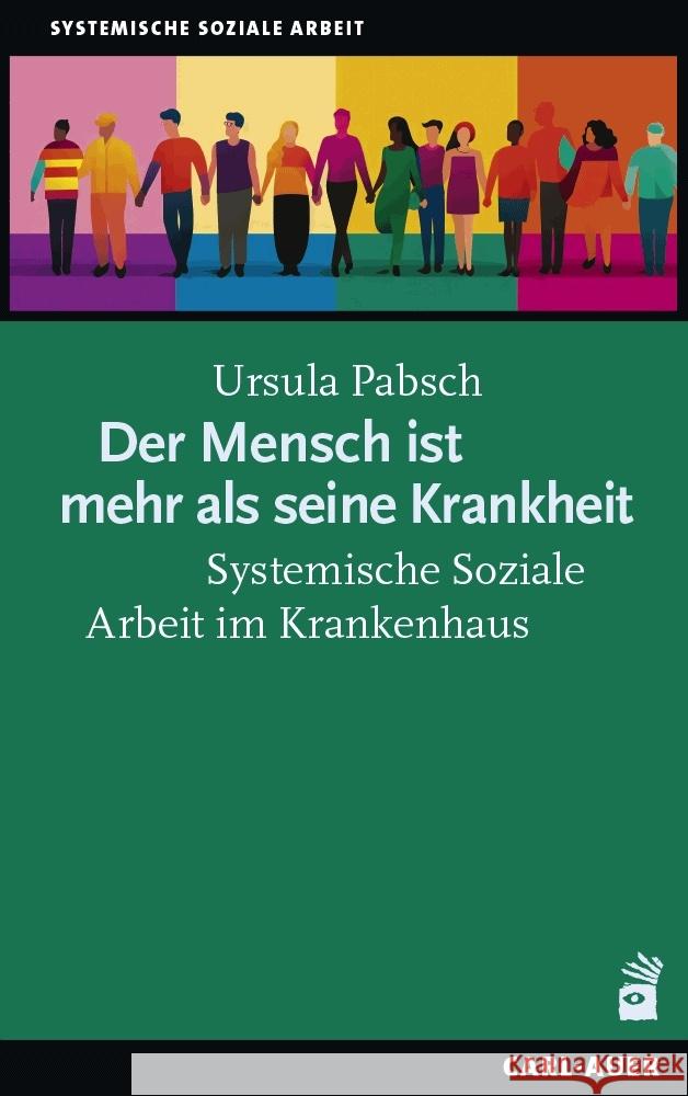 Der Mensch ist mehr als seine Krankheit Pabsch, Ursula H. 9783849705190 Carl-Auer