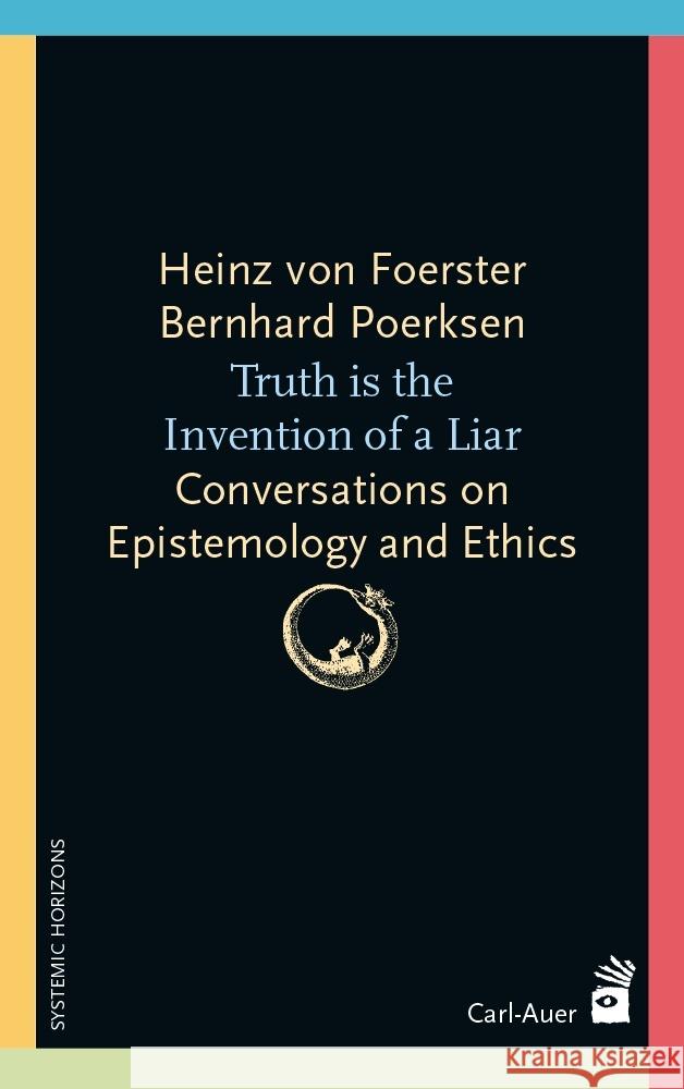 Truth is the invention of a liar Foerster, Heinz von, Poerksen, Bernhard 9783849705664 Carl-Auer