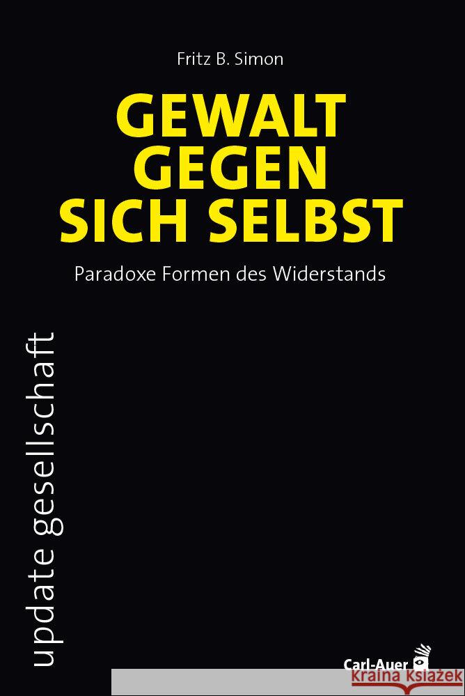 Gewalt gegen sich selbst - Paradoxe Formen des Widerstands Simon, Fritz B. 9783849705893