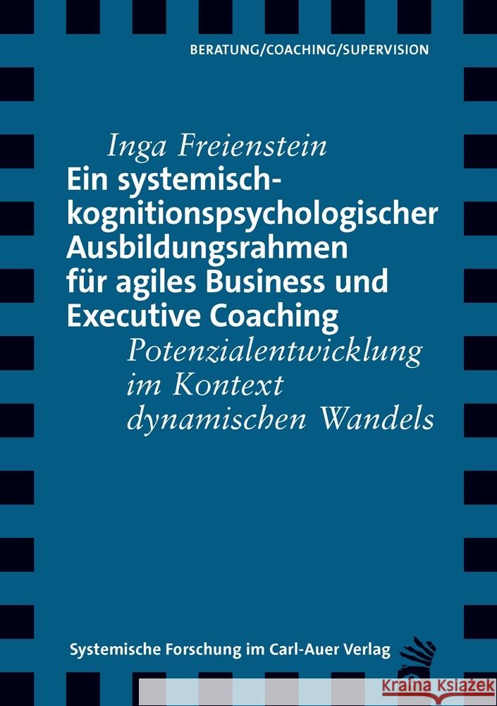 Ein systemisch-kognitionspsychologischer Ausbildungsrahmen für agiles Business und Executive Coaching Freienstein, Inga 9783849790530 Carl-Auer