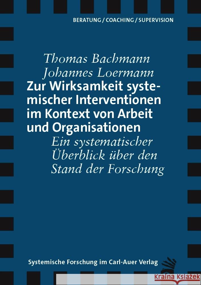 Zur Wirksamkeit systemischer Interventionen im Kontext von Arbeit und Organisationen Bachmann, Thomas, Loermann, Johannes 9783849790646 Carl-Auer