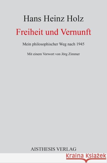 Freiheit und Vernunft : Mein philosophischer Weg nach 1945 Holz, Hans Heinz 9783849811341