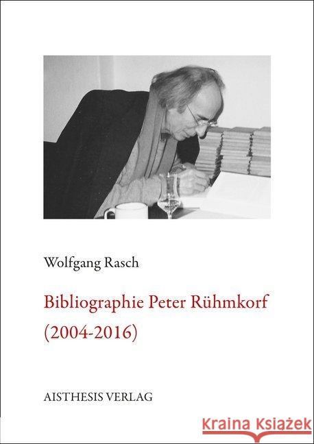 Bibliographie Peter Rühmkorf : 2004 - 2016 Rasch, Wolfgang 9783849813963 Aisthesis