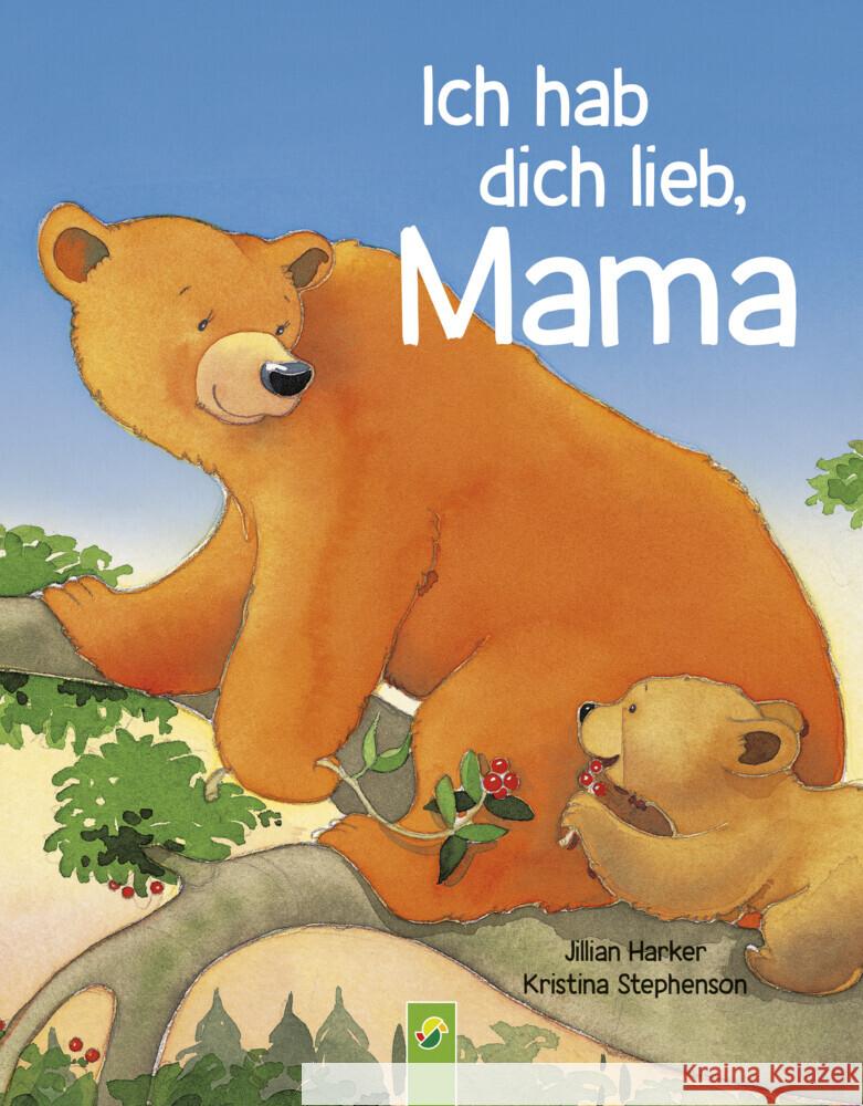 Ich hab dich lieb, Mama | Ab 2 Jahren Harker, Jillian, Schwager & Steinlein Verlag 9783849942571 Schwager & Steinlein