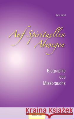 Auf spirituellen Abwegen - Biographie des Missbrauchs Handl, Karin 9783850221948 Novum Publishing