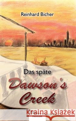 Das späte Dawson`s Creek Reinhard Bicher 9783850223584 Novum Publishing