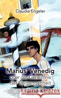 Marius' Venedig oder das Geheimnis der Vergangenheit Engeler, Claudia 9783850225199