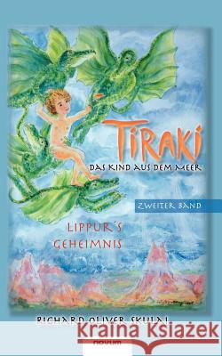 Tiraki, das Kind aus dem Meer - Band II: Lippurs Geheimnis Skulai Richard Oliver 9783850227520