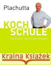 Kochschule. Tl.2 : Noch mehr einfach gute Rezepte Plachutta, Ewald Flickinger, Manfred  Kirischitz, Peter 9783850332262 Brandstätter