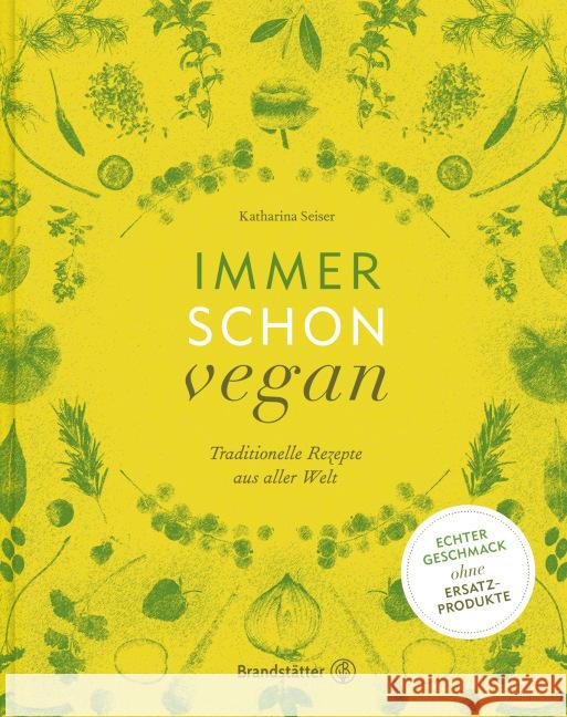 Immer schon vegan : Traditionelle Rezepte aus aller Welt Seiser, Katharina 9783850338561