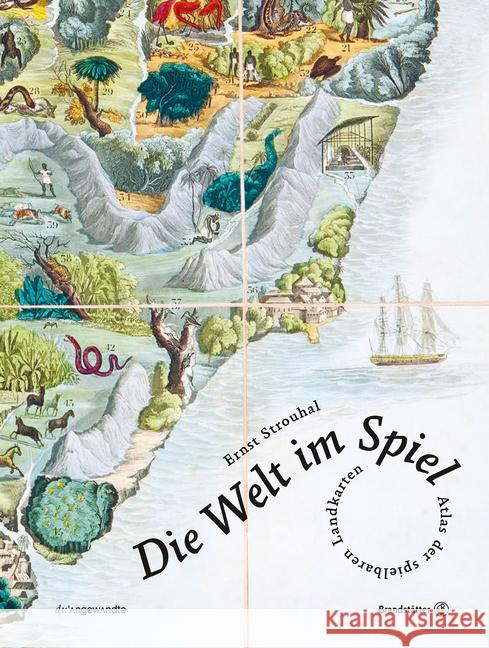 Die Welt im Spiel : Atlas der spielbaren Landkarten. Ausgezeichnet mit dem ITB BuchAward in der Kategorie Reisespiel 2016 Strouhal, Ernst 9783850339292 Brandstätter