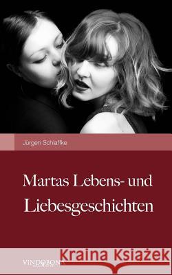 Martas Lebens- und Liebesgeschichten Dipl Ing Schlaffke, Jürgen 9783850403450