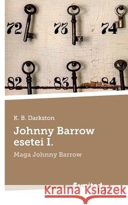 Johnny Barrow esetei I.: Maga Johnny Barrow K. B. Darkston 9783850408066 United P.C. Verlag