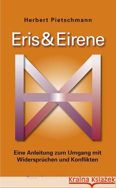 Eris & Eirene : Anleitung zum Umgang mit Widersprüchen und Konflikten Pietschmann, Herbert 9783850523554