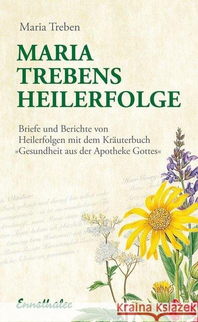 Maria Treben's Heilerfolge : Briefe und Berichte von Heilerfolgen mit dem Kräuterbuch 'Gesundheit aus der Apotheke Gottes' Treben, Maria   9783850680820 Ennsthaler