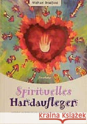 Spirituelles Handauflegen : Leitfaden zur Entwicklung und Anwendung spiritueller Heilkraft Bradford, Michael   9783850684989