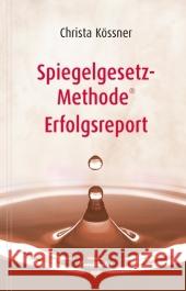 Spiegelgesetz-Methode® Erfolgsreport Kössner, Christa   9783850687263 Ennsthaler