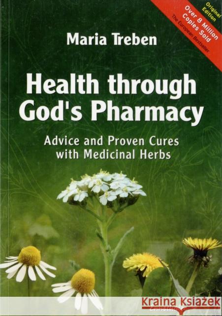 Health Through God's Pharmacy: Advice and Proven Cures with Medicinal Herbs Maria Treben 9783850687737 Ennsthaler (Wilhelm) Verlag,Austria
