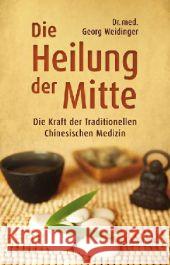 Die Heilung der Mitte : Die Kraft der Traditionellen Chinesischen Medizin Weidinger, Georg 9783850688642 Ennsthaler