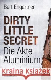 Dirty little secret - Die Akte Aluminium Ehgartner, Bert 9783850688949