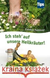 Ich steh' auf unsere Heilkräuter! Postlmayr, Karoline 9783850689144