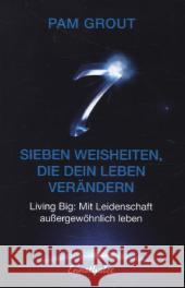 Sieben Weisheiten, die dein Leben verändern : Living Big: Mit Leidenschaft außergewöhnlich leben Grout, Pam 9783850689410