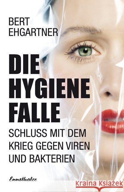 Die Hygienefalle : Schluss mit dem Krieg gegen Viren und Bakterien Ehgartner, Bert 9783850689465 Ennsthaler