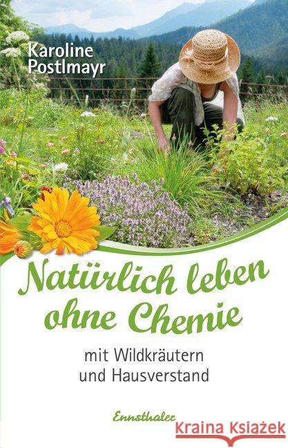 Natürlich leben ohne Chemie mit Wildkräutern und Hausverstand Postlmayr, Karoline 9783850689755