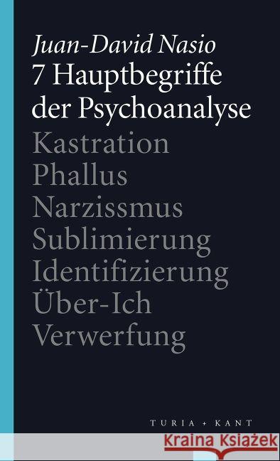 7 Hauptbegriffe der Psychoanalyse : Kastration - Phallus - Narzissmus - Sublimierung - Identifizierung - Über-Ich - Verwerfung Nasio, Juan-David 9783851328516 Turia & Kant