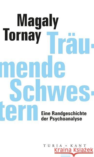 Träumende Schwestern : Eine Randgeschichte der Psychoanalyse Tornay, Magaly 9783851329605 Turia & Kant