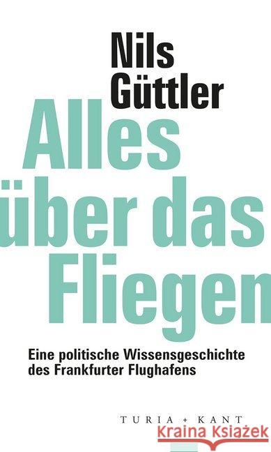 Alles über das Fliegen Güttler, Nils 9783851329810 Turia & Kant