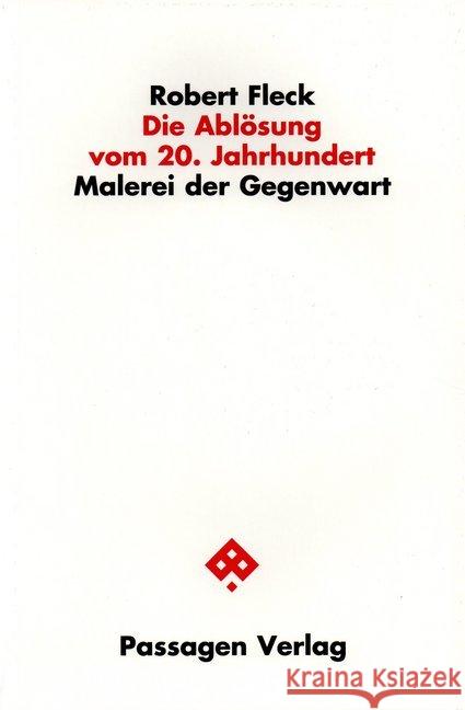 Die Ablösung vom 20. Jahrhundert : Malerei der Gegenwart Fleck, Robert 9783851659399 Passagen Verlag