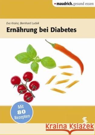 Ernährung bei Diabetes : Mit 80 Rezepten Krainz, Eva; Ludvik, Bernhard 9783851759860 Maudrich