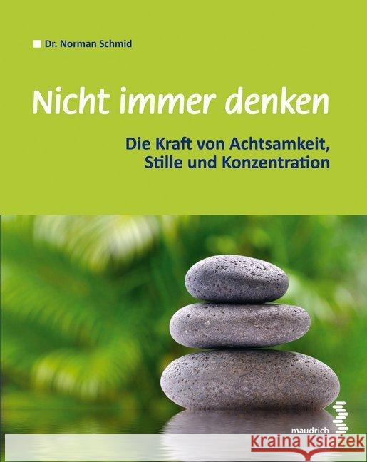 Nicht immer denken : Die Kraft von Achtsamkeit, Stille und Konzentration Schmid, Norman 9783851759921