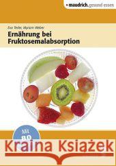 Ernährung bei Fruktosemalabsorption : Mit 80 Rezepten Terler, Eva; Weber, Myriam 9783851759969 Maudrich