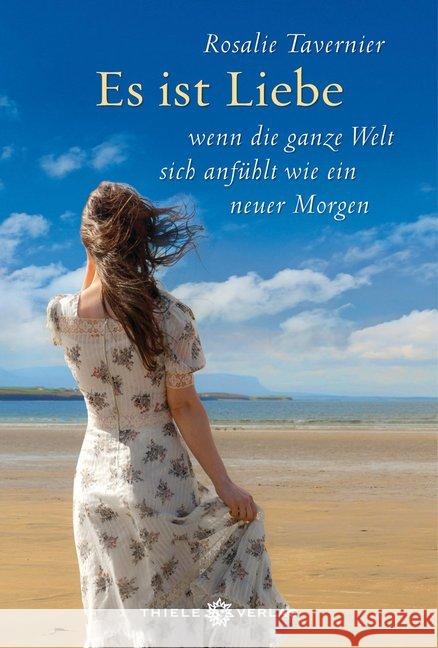 Es ist Liebe : wenn die ganze Welt sich anfühlt wie ein neuer Morgen Tavernier, Rosalie 9783851793222