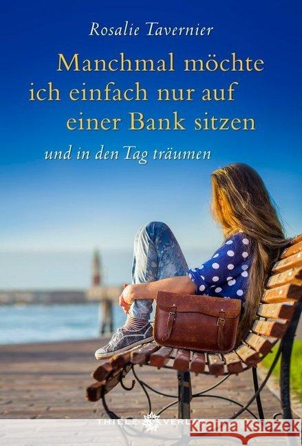 Manchmal möchte ich einfach nur auf einer Bank sitzen : und in den Tag träumen Tavernier, Rosalie 9783851794373