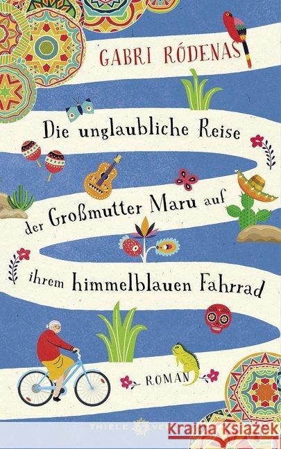 Die unglaubliche Reise der Großmutter Maru auf ihrem himmelblauen Fahrrad : Roman Ródenas, Gabri 9783851794557 Thiele